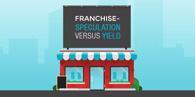 Franchise - Speculation Versus Yield